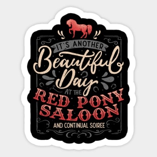 It's another beautiful day at the red pony saloon and continual soiree Sticker